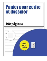 Papier pour écrire et dessiner: 100 pages de pratique d'écriture manuscrite pour les enfants âgés de 3 à 6 ans: ce livre contient d