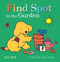 Find Spot in the Garden: A Lift-the-Flap Book