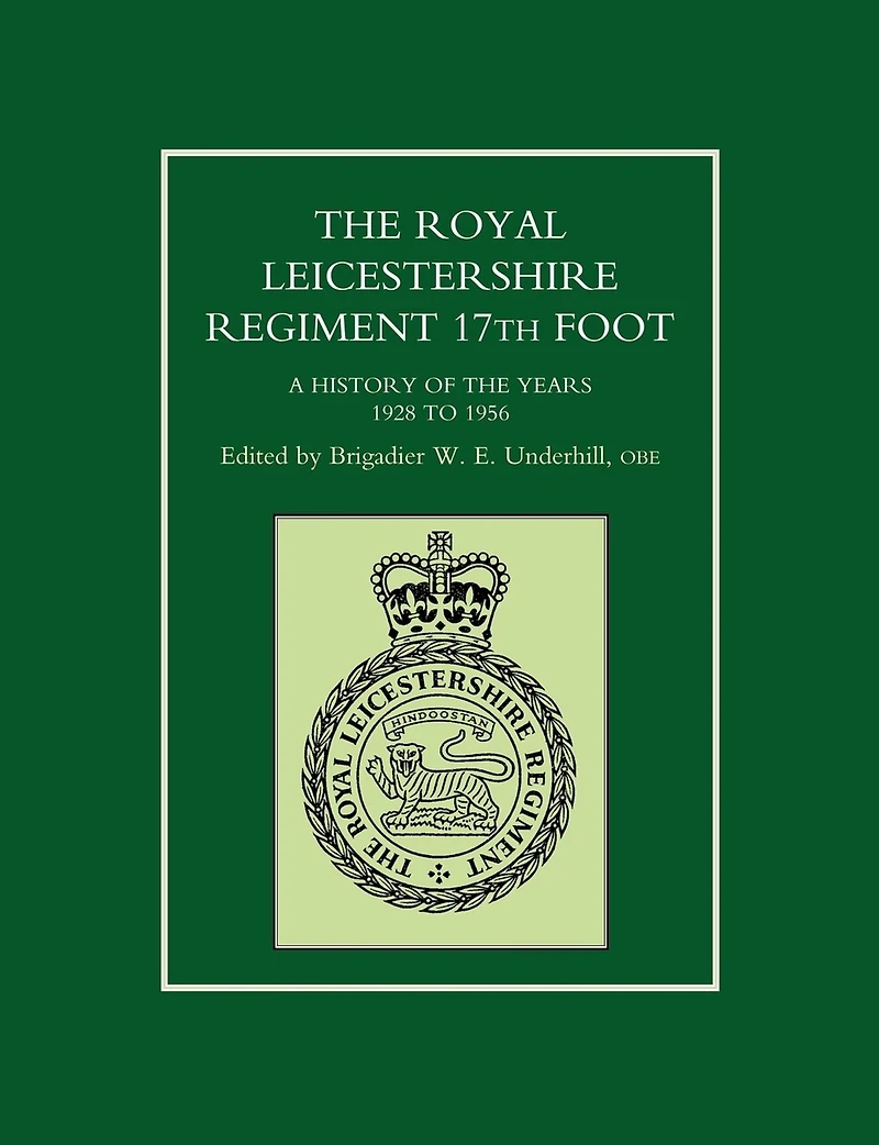Royal Leicestershire Regiment, 17th Foot A History Of The Years 1928 To 1956.