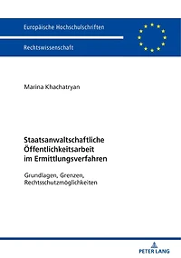 Staatsanwaltschaftliche Oeffentlichkeitsarbeit im Ermittlungsverfahren: Grundlagen, Grenzen, Rechtsschutzmoeglichkeiten
