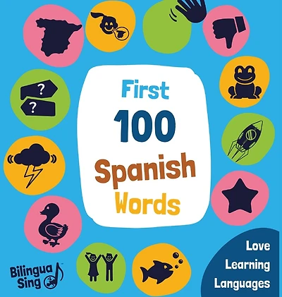 100 First Spanish Words: Spanish Picture Dictionary for babies, toddlers & preschoolers