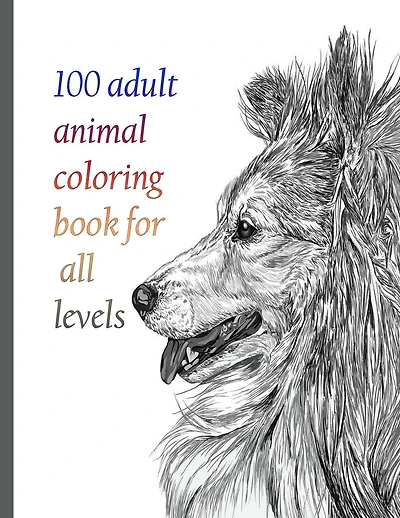 100 adult animal coloring book for all levels: An Adult Coloring Book with Lions, Elephants, Owls, Horses, Dogs, Cats