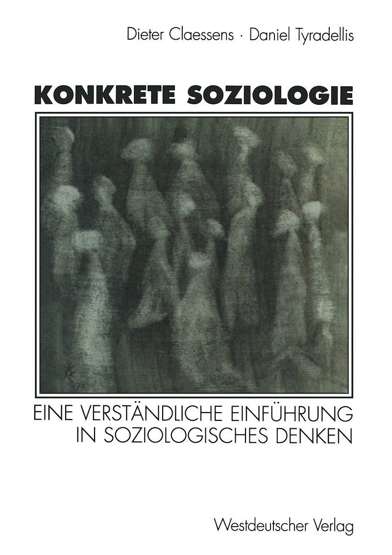 Konkrete Soziologie: Eine verständliche Einführung in soziologisches Denken