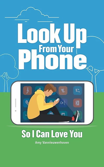 Look Up From Your Phone So I Can Love You