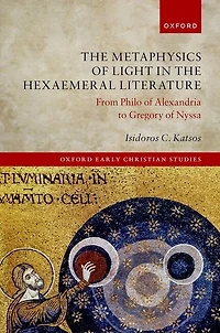 The Metaphysics of Light Hexaemeral Literature: From Philo Alexandria to Gregory Nyssa