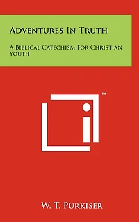 Adventures in Truth: A Biblical Catechism for Christian Youth