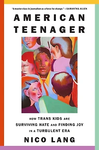 American Teenager: How Trans Kids Are Surviving Hate and Finding Joy a Turbulent Era