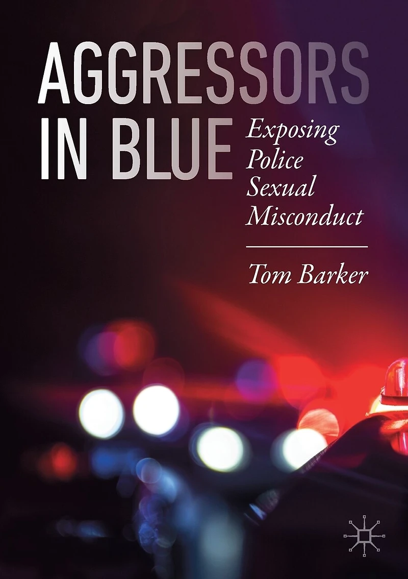 Aggressors Blue: Exposing Police Sexual Misconduct