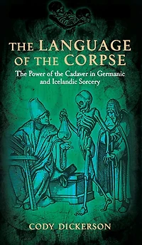 The Language of the Corpse: The Power of the Cadaver in Germanic and Icelandic Sorcery