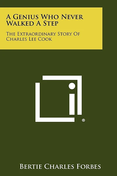 A Genius Who Never Walked A Step: The Extraordinary Story Of Charles Lee Cook