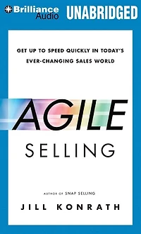 Agile Selling: Get Up to Speed Quickly in Today's Ever-Changing Sales World