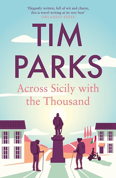 Across Sicily with Garibaldi's Thousand: An adventure in landscape and Italian memory