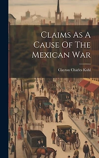 Claims As A Cause Of The Mexican War