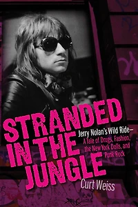 Stranded the Jungle: Jerry Nolan's Wild Ride: A Tale of Drugs, Fashion, New York Dolls and Punk Rock
