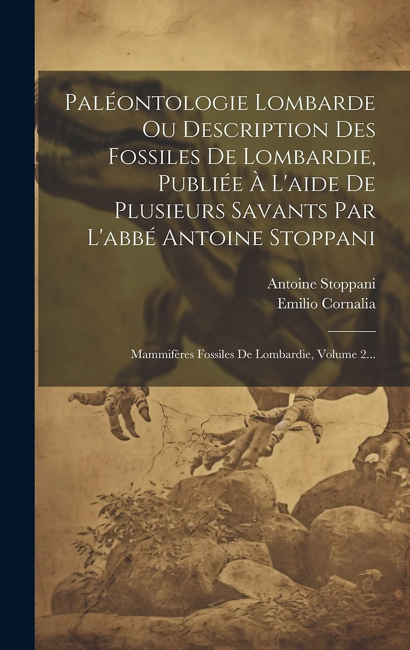 Paléontologie Lombarde Ou Description Des Fossiles De Lombardie, Publiée À L'aide De Plusieurs Savants Par L'abbé Antoine Stoppani: Mammifères Fossiles De Lombardie