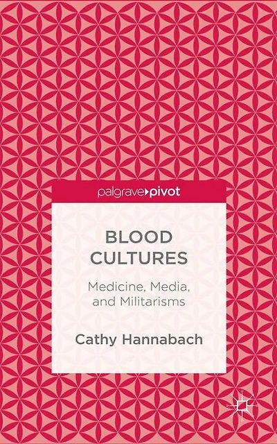 Blood Cultures: Medicine, Media, and Militarisms