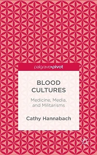 Blood Cultures: Medicine, Media, and Militarisms