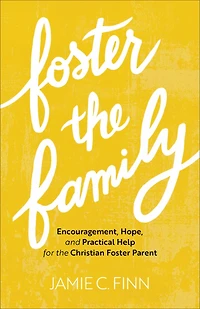 Foster the Family: Encouragement, Hope, and Practical Help for Christian Parent
