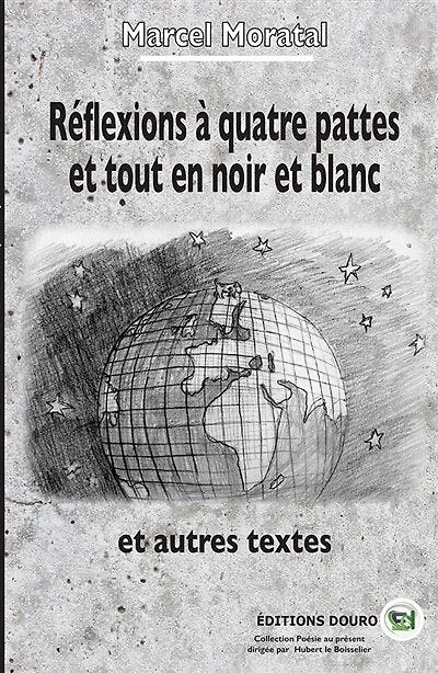 Réflexions à quatre pattes et tout en noir et blanc: et autres textes