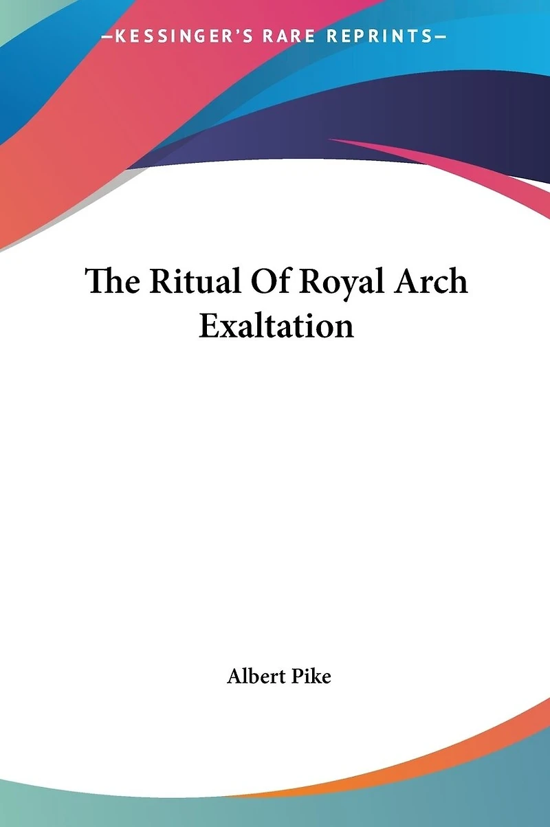 The Ritual Of Royal Arch Exaltation