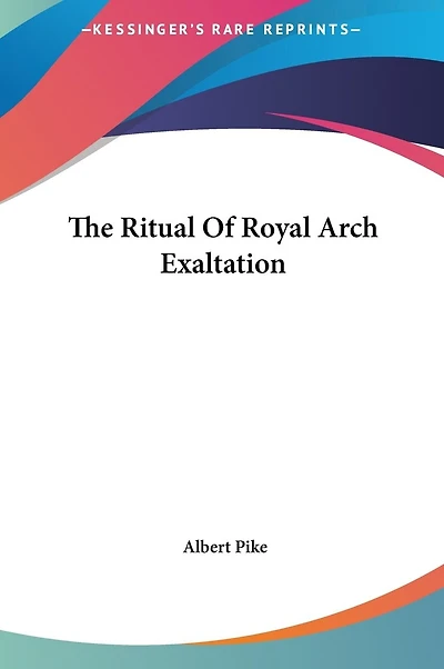 The Ritual Of Royal Arch Exaltation