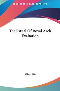 The Ritual Of Royal Arch Exaltation