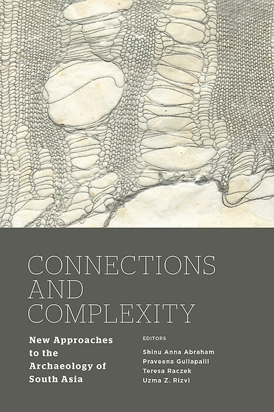 Connections And Complexity: New Approaches To The Archaeology Of South Asia