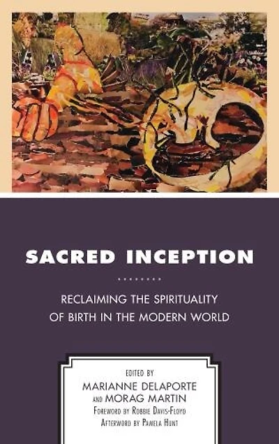 Sacred Inception: Reclaiming The Spirituality Of Birth Modern World