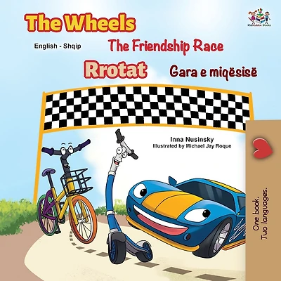 The Wheels The Friendship Race (English Albanian Bilingual Children's Book)