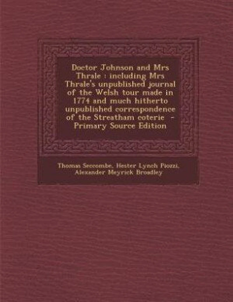 Doctor Johnson and Mrs Thrale: including Mrs Thrale's unpublished journal of the Welsh tour made in 1774 and much hitherto unpubli