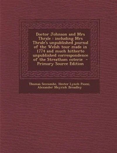 Doctor Johnson and Mrs Thrale: including Mrs Thrale's unpublished journal of the Welsh tour made in 1774 and much hitherto unpubli