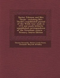 Doctor Johnson and Mrs Thrale: including Mrs Thrale's unpublished journal of the Welsh tour made in 1774 and much hitherto unpubli