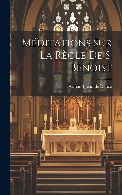 Méditations Sur La Règle De S. Benoist