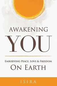 Awakening YOU: Embodying Peace, Love and Freedom on Earth