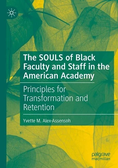 The SOULS of Black Faculty and Staff in the American Academy: Principles for Transformation and Retention
