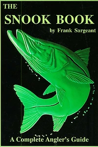 The Snook Book: A Complete Anglers Guide
