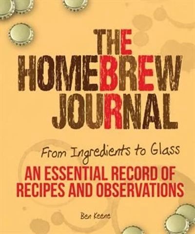 The Homebrew Journal: From Ingredients To Glass: An Essential Record Of Recipes And Observations