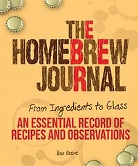 The Homebrew Journal: From Ingredients To Glass: An Essential Record Of Recipes And Observations