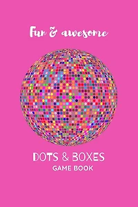 Dots and Boxes Game Book: Fun and Challenging Games to Play While You are Traveling, Camping, or on a Road-trip.: Perfect for Family Activity, 120 Pages, 6"x9".