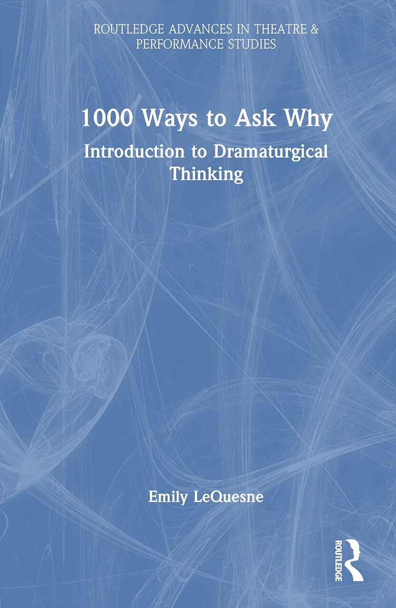 1000 Ways to Ask Why: Introduction Dramaturgical Thinking