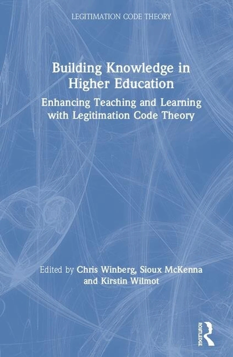 Building Knowledge Higher Education: Enhancing Teaching and Learning with Legitimation Code Theory
