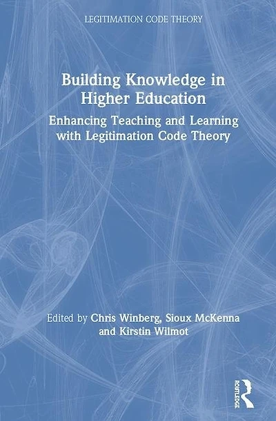 Building Knowledge Higher Education: Enhancing Teaching and Learning with Legitimation Code Theory