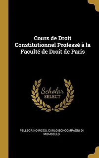 Cours de Droit Constitutionnel Professé à la Faculté de Droit de Paris