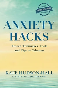 Anxiety Hacks: Proven Techniques, Tools and Tips to Calmness