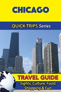 Chicago Travel Guide (Quick Trips Series): Sights, Culture, Food, Shopping & Fun