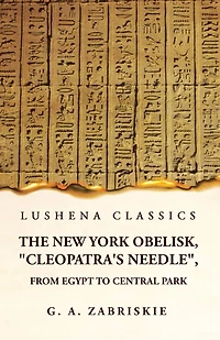 The New York Obelisk, "Cleopatra's Needle", From Egypt to Central Park