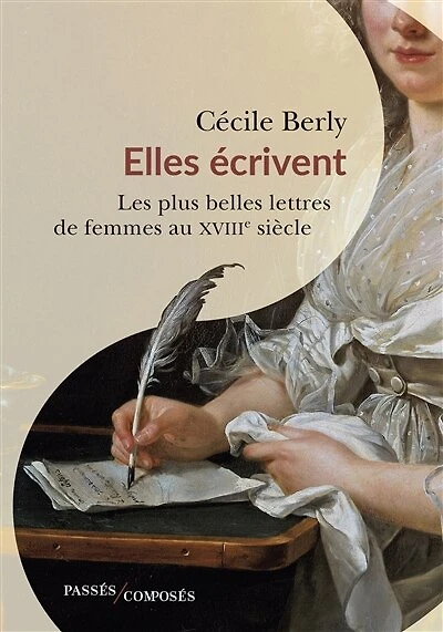 Elles écrivent: les plus belles lettres de femmes au XVIIIe siècle