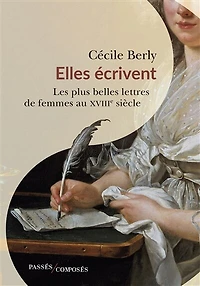 Elles écrivent: les plus belles lettres de femmes au XVIIIe siècle