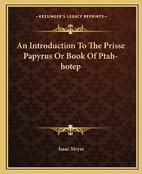 An Introduction To The Prisse Papyrus Or Book Of Ptah-hotep