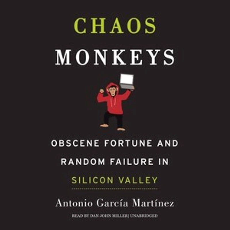 Chaos Monkeys: Obscene Fortune And Random Failure Silicon Valley